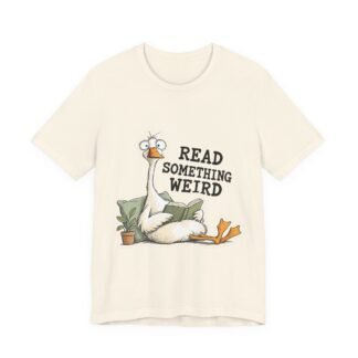 Read Something Weird Tee — Quirky Goose Graphic T-Shirt for Book Lovers